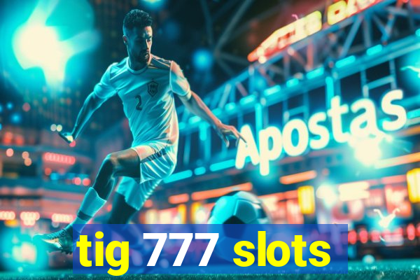 tig 777 slots