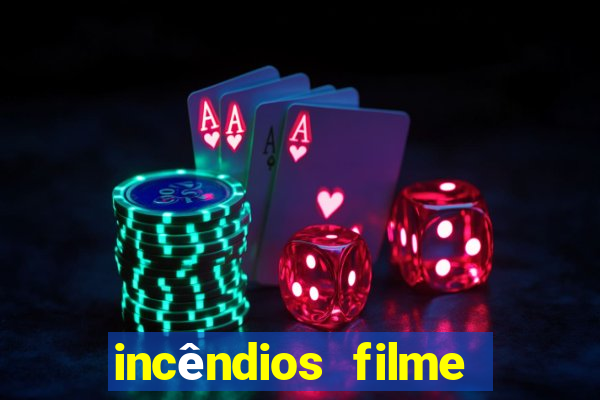 incêndios filme completo youtube incêndios filme completo dublado