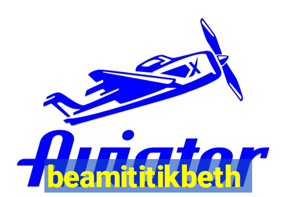 beamititikbeth