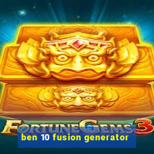 ben 10 fusion generator