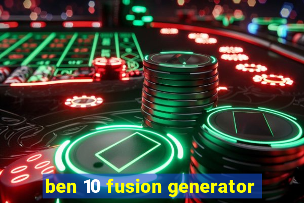 ben 10 fusion generator