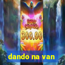 dando na van