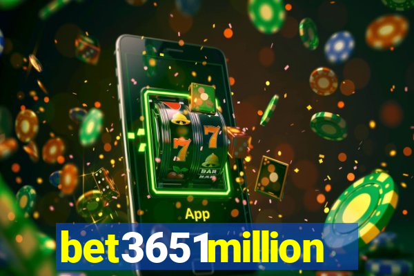 bet3651million