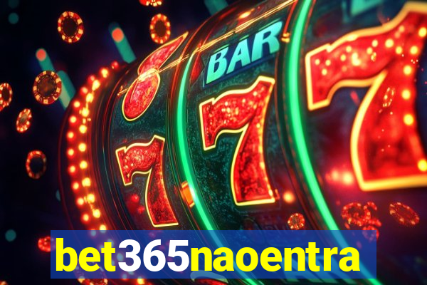 bet365naoentra