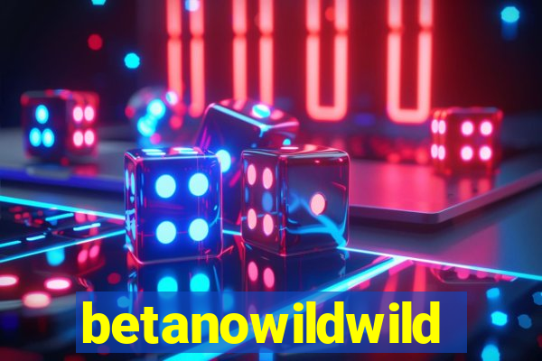 betanowildwild