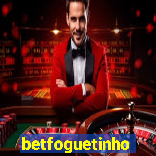 betfoguetinho