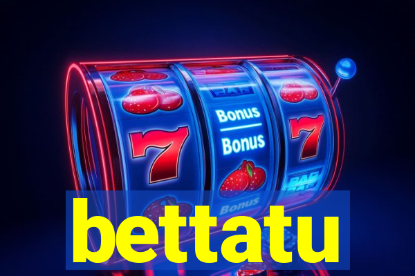 bettatu