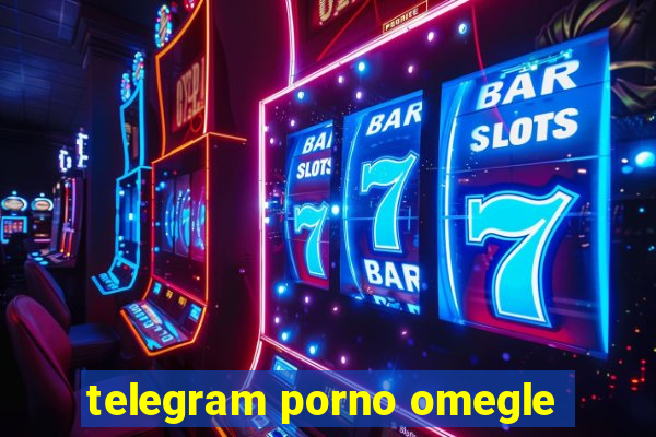 telegram porno omegle