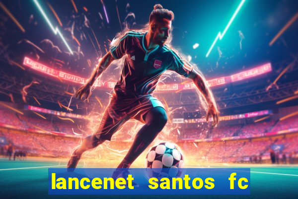 lancenet santos fc ultimas noticias