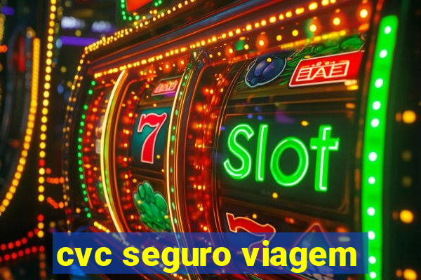 cvc seguro viagem