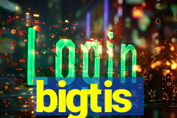 bigtis