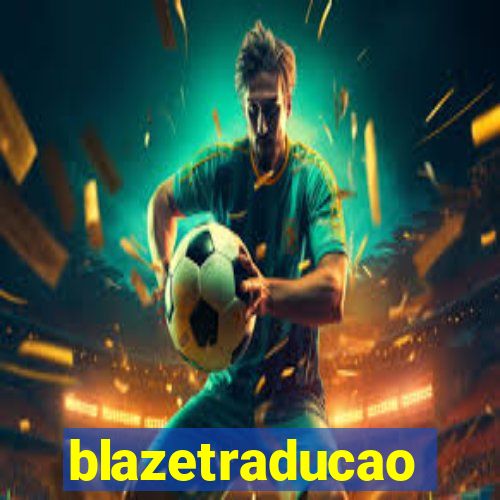 blazetraducao