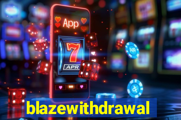 blazewithdrawal