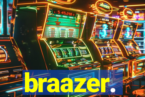 braazer.