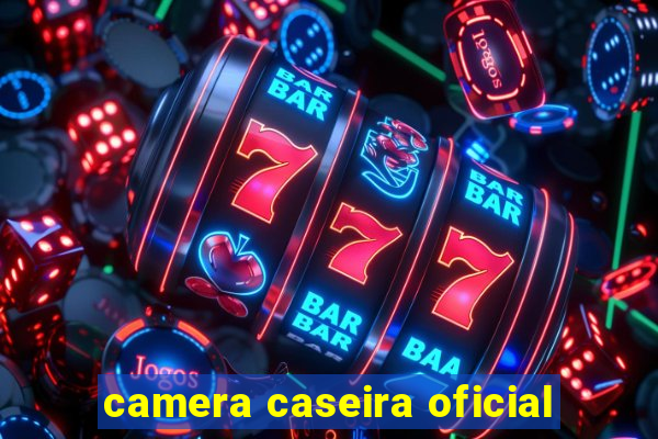 camera caseira oficial