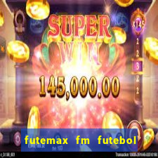 futemax fm futebol ao vivo