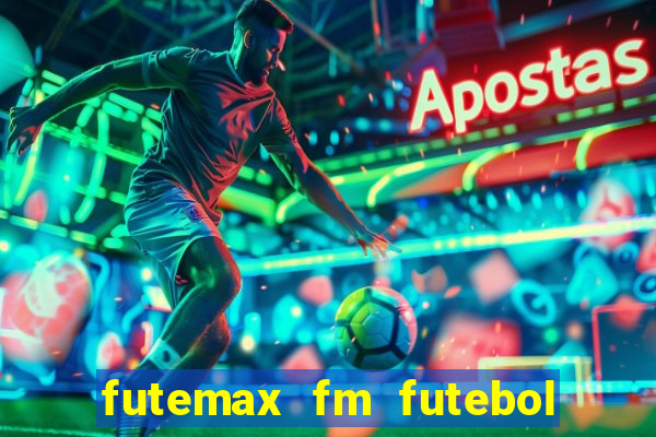 futemax fm futebol ao vivo