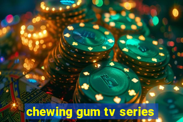 chewing gum tv series