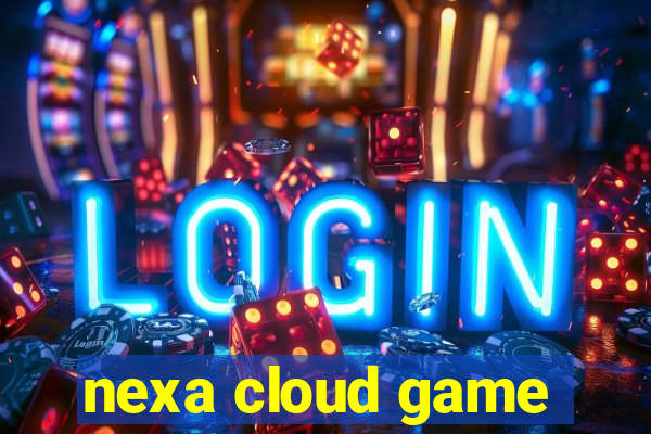 nexa cloud game