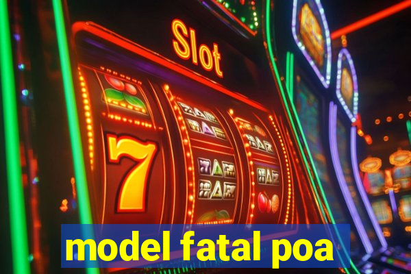 model fatal poa