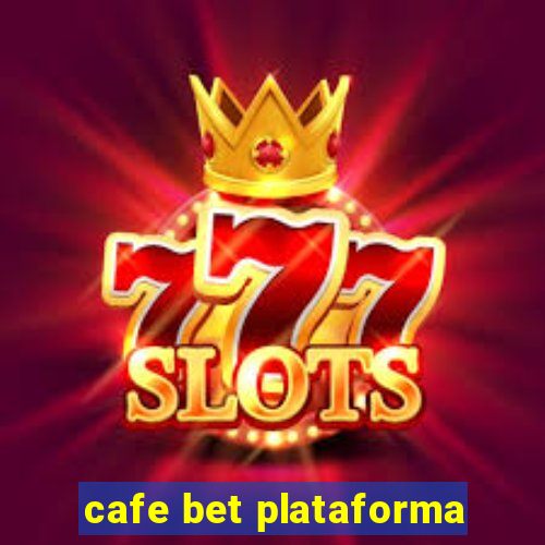 cafe bet plataforma