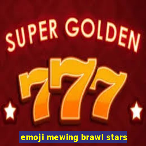 emoji mewing brawl stars