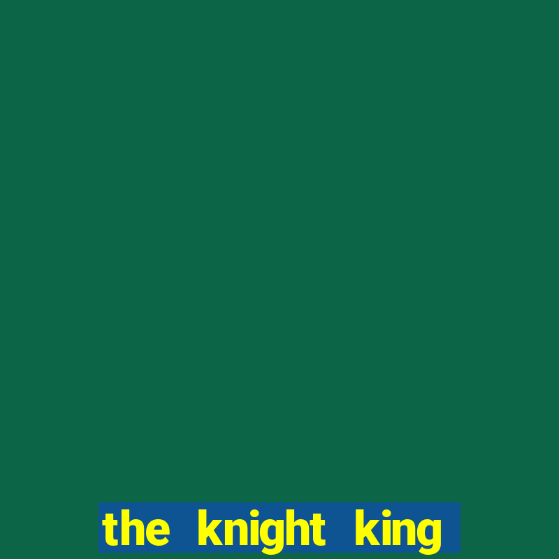 the knight king who returned with a god cap 1