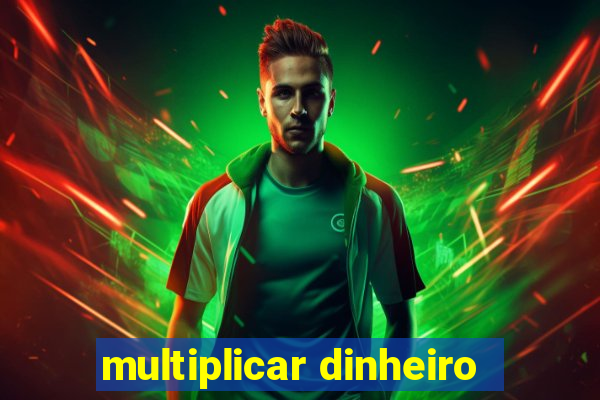 multiplicar dinheiro