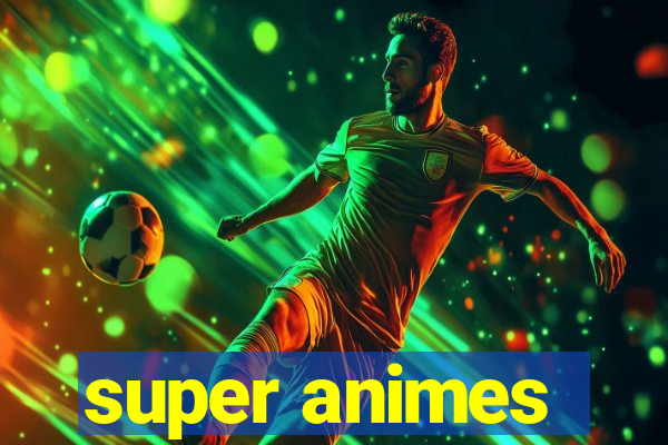 super animes