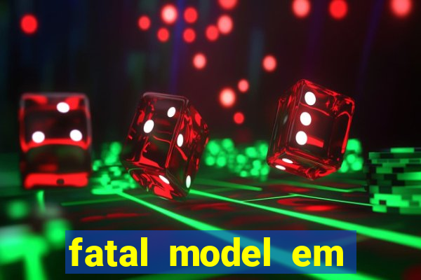 fatal model em eunapolis bahia