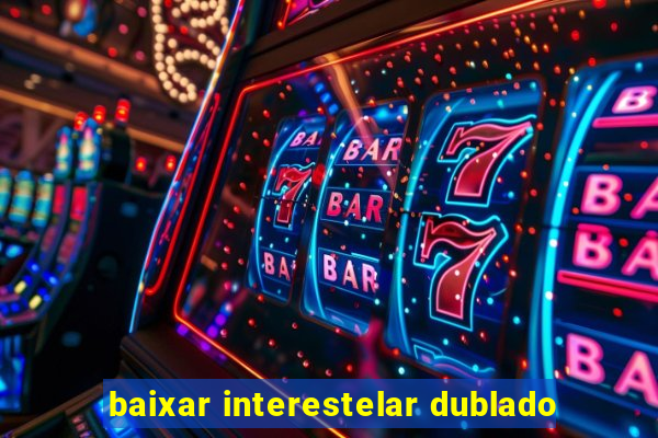 baixar interestelar dublado