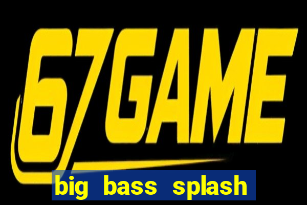 big bass splash demo betano