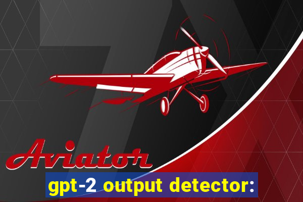 gpt-2 output detector: