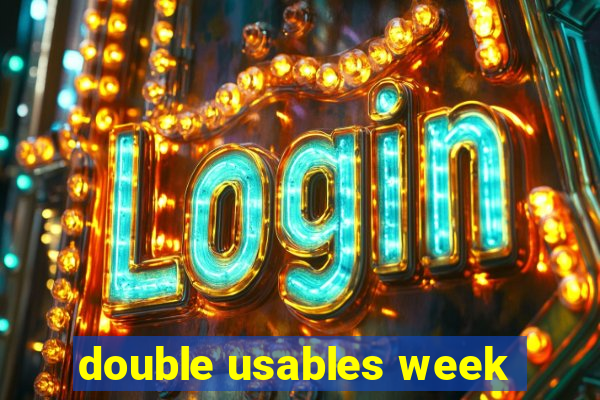 double usables week