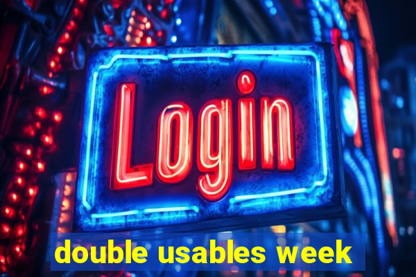 double usables week