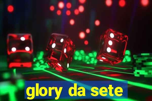 glory da sete