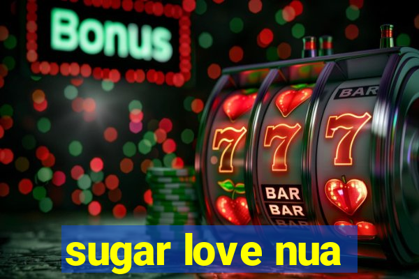 sugar love nua