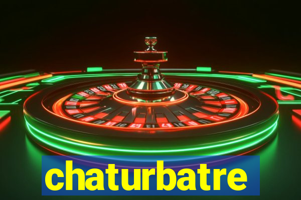 chaturbatre