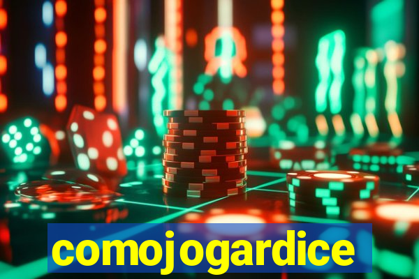 comojogardice