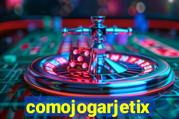 comojogarjetix