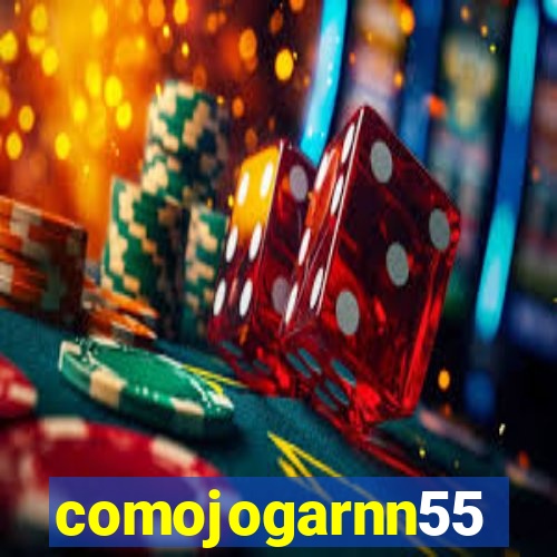 comojogarnn55