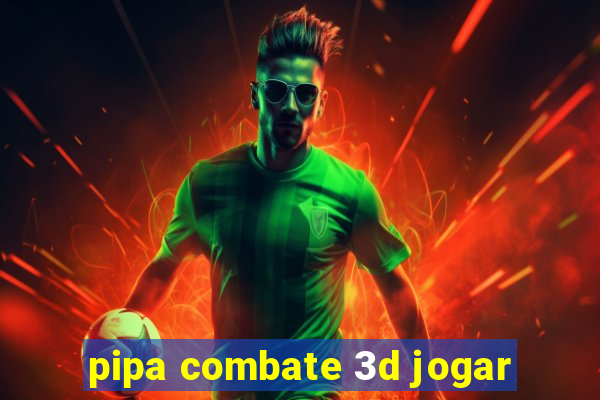 pipa combate 3d jogar