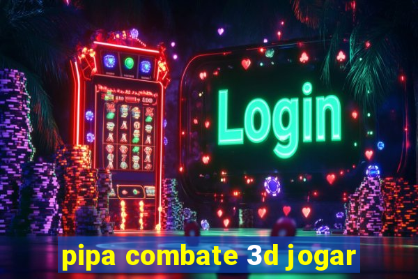 pipa combate 3d jogar