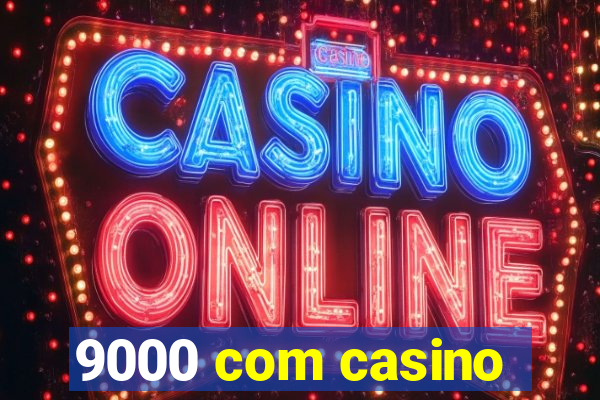 9000 com casino