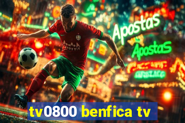 tv0800 benfica tv