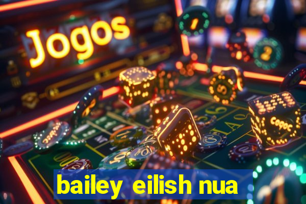 bailey eilish nua