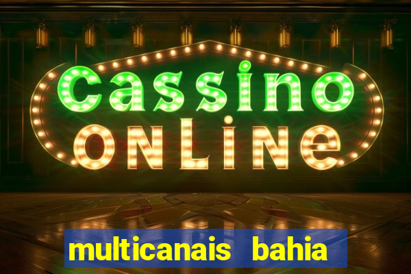 multicanais bahia ao vivo