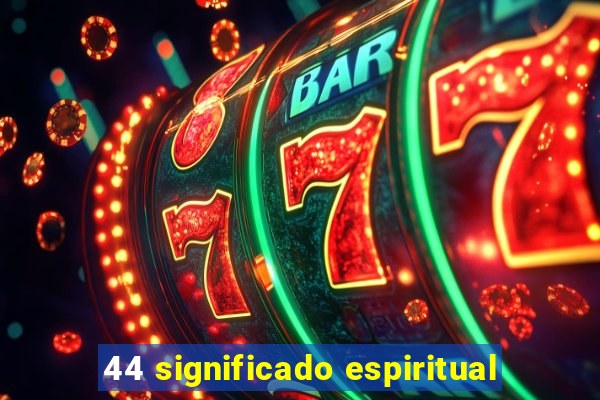 44 significado espiritual