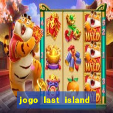 jogo last island of survival