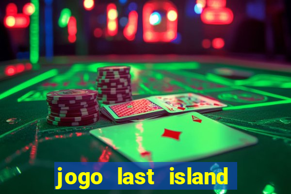 jogo last island of survival